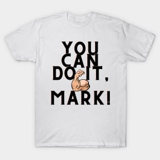 you can do it, Mark T-Shirt